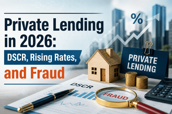 Private Lending in 2026: DSCR, Rising Rates, and Fraud